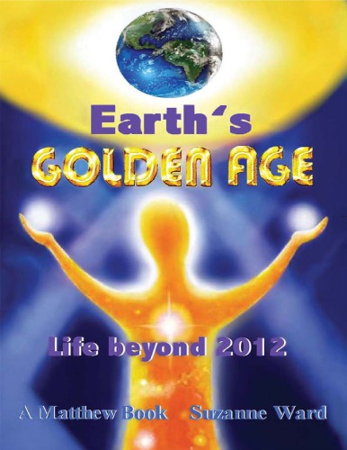 Earth's Golden Age: Life Beyond 2012