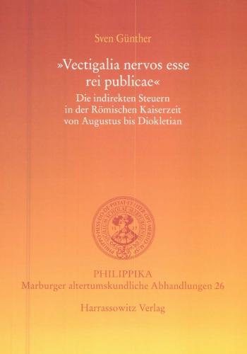Vectigalia nervos esse rei publicae. Die indirekten Steuern in der römischen Kaiserzeit von Augustus bis Diokletian