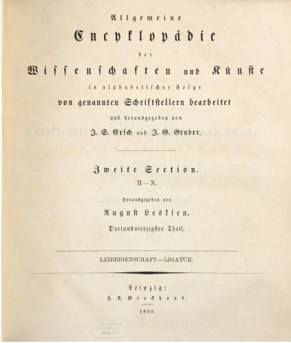 Allgemeine Encyclopädie der Wissenschaften und Künste in alphabetischer Folge / Zweite Section : Leibeigenschaft bis Ligatur
