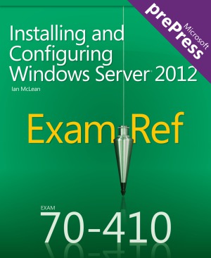 Exam Ref 70-410 Installing and Configuring Windows Server 2012