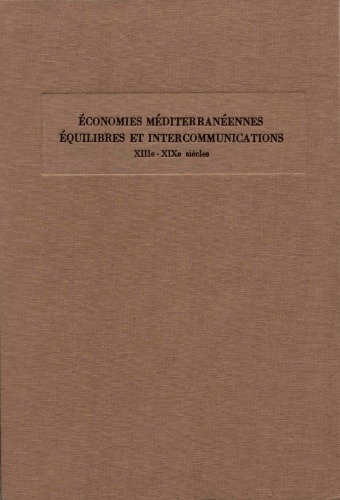 Economies mediterraneennes equilibres et intercommunications XIIIe-XIXe siecles Tome II
