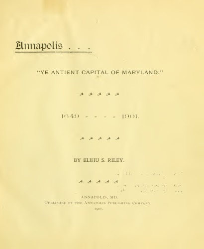 Annapolis. "Ye Antient Capital of Maryland", 1649-1901