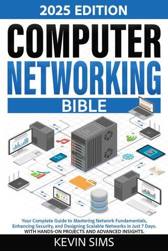 Computer Networking Bible - Your Complete Guide to Mastering Network Fundamentals, Enhancing Security, and Designing Scalable Networks in Just 7 Days
