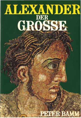 Alexander der Grosse. Ein königliches Leben
