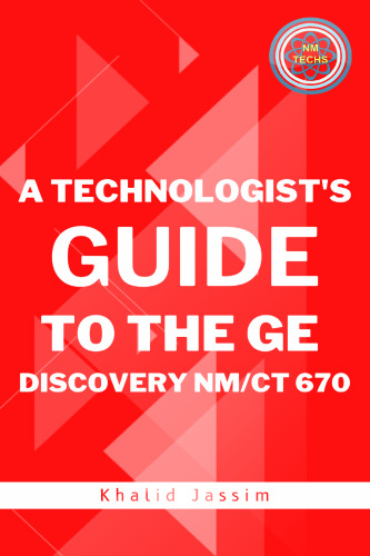 A TECHNOLOGIST’S GUIDE TO THE GE DISCOVERY NM/CT 670