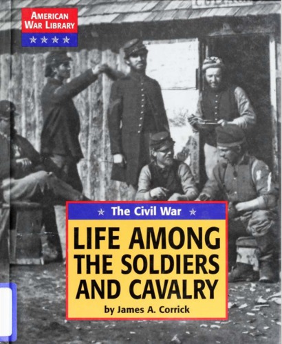 The Civil War: Life Among the Soldiers and Cavalry (American War Library)