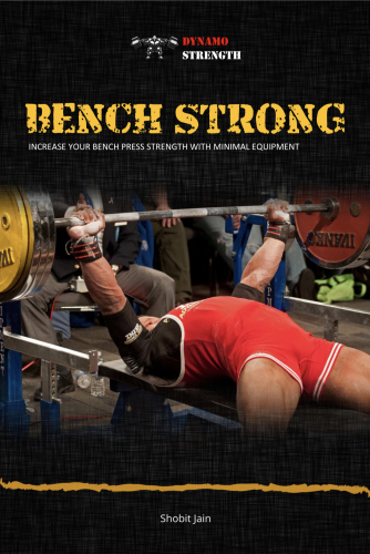 Bench Strong: Increase Your Bench Press Strength with Minimal Equipment