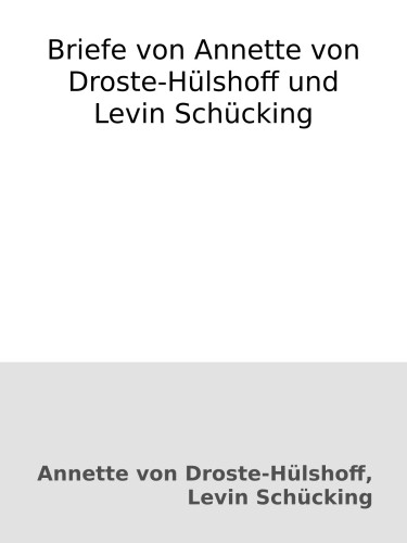Briefe von Annette von Droste-Hülshoff und Levin Schücking