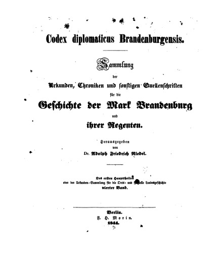 Codex Diplomaticus Brandenburgensis. Hauptteil 1: Geschichte der geistlichen Stiftungen, der adlichen Familien, so wie der Städte und Burgen der Mark Brandenburg