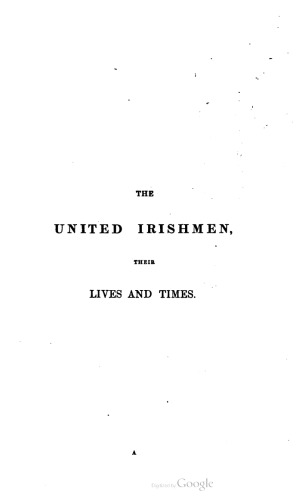 The United Irishmen, their lives and times. In two volumes