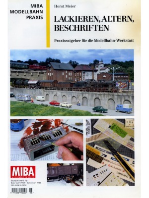 MIBA Modellbahn Praxis. Lackieren, Altern, Beschriften