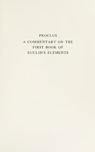 A commentary on the first book of Euclid’s Elements. Translated, with introduction and notes, by Glen R. Morrow. ISBN 0-691-07160-8