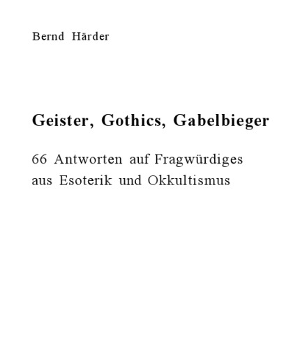 Geister Gothics Gabelbieger -66 Antworten auf Fragwürdiges aus Esoterik und Okkultismus