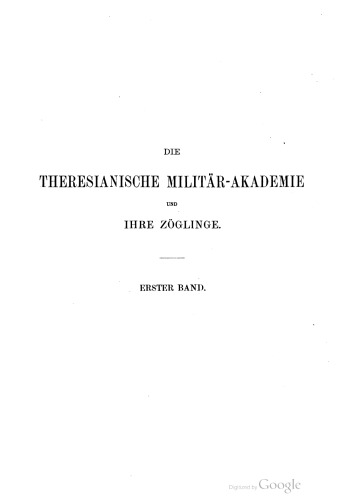 Die Theresianische Militär-Akademie zu Wiener-Neustadt und ihre Zöglingen von der Gründung bis auf unsere Tage