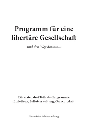 Programm für eine libertäre Gesellschaft und den Weg dorthin … Die ersten zwei Teile des Programms : Einleitung und Selbstverwaltung