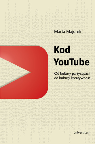 Kod YouTube. Od kultury partycypacji do kultury kreatywności