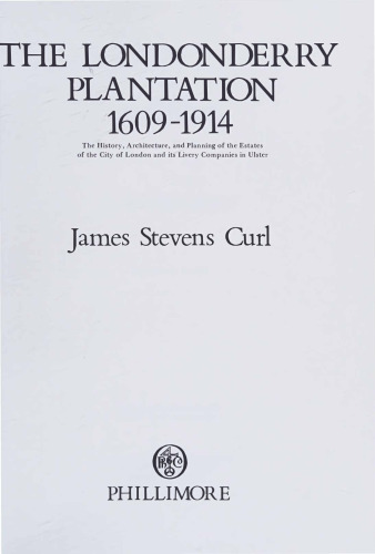 Londonderry Plantation, 1609-1914 - History, Architecture, and Planning of Estates of City of London and Its Livery Companies in Ulster