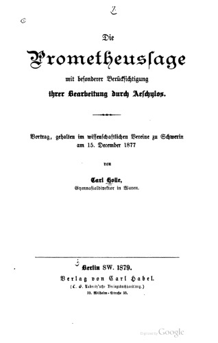 Die Prometheusfage mit besonderer Berücksichtigung ihrer Bearbeitung durch Aeschylos. Vortrag, gehalten im wissenschaftlichen Vereine zu Schwerin am 15. December 1877