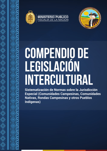 Compendio de legislación intercultural (Perú). Sistematización de Normas sobre la Jurisdicción Especial (Comunidades Campesinas, Comunidades Nativas, Rondas Campesinas y otros Pueblos Indígenas)