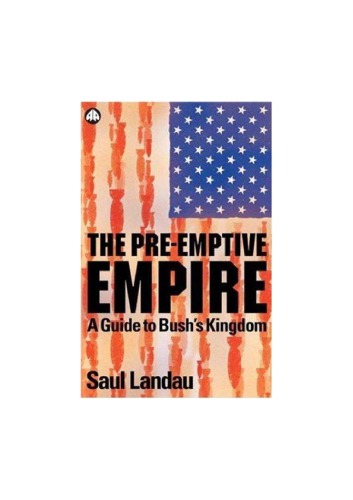 The pre-emptive empire a guide to Bush's kingdom