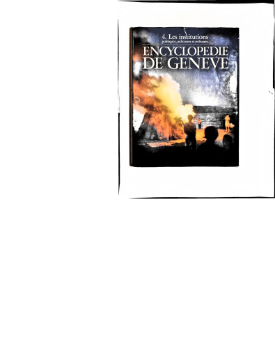 Encyclopedie de Geneve 4. Les institutions politiques, judiciaires et militaires