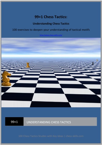 99+1 Chess Tactics Understanding Chess Tactics 100 exercises to deepen your understanding of tactical motifs
