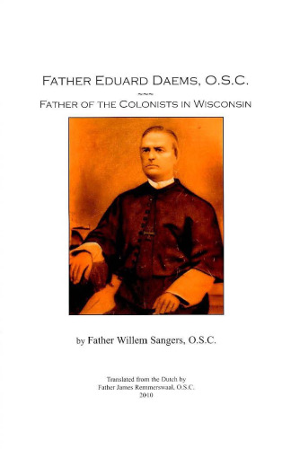 Father Eduard Daems, O.S.C: Father Of The Colonists in Wisconsin