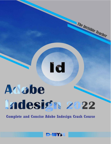 Adobe InDesign Complete and Concise Adobe InDesign Crash Course.