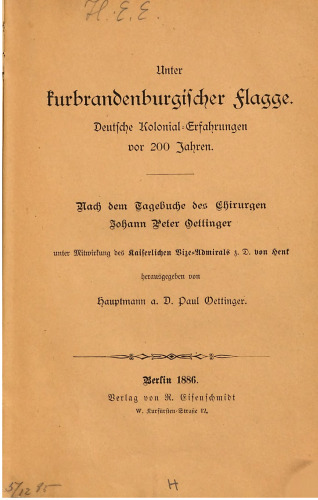 Unter kurbrandenburgischer Flagge : Deutsche Kolonialerfahrungen vor 200 Jahren. Nach dem Tagebuche des Chirurgen Johann Peter Oettinger