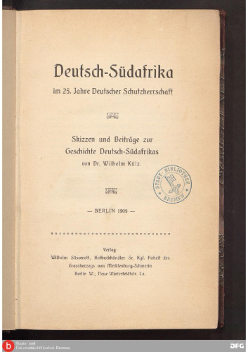 Deutsch-Südafrika im 25. Jahr Deutscher Schutzherrschaft ; Skizzen und Beiträge zur Geschichte Deutsch-Südwestafrikas