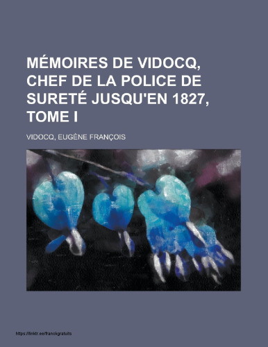 Supplément aux mémoires de Vidocq, ou dernières révélations sans réticence, tome 1