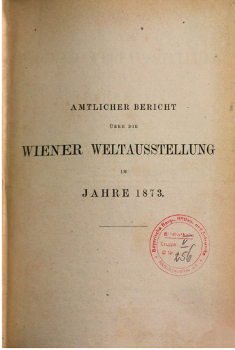 Amtlicher Bericht über die Wiener Weltausstellung iim Jahre 1873