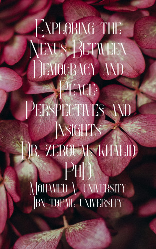 Exploring the Nexus Between Democracy and Peace Perspectives and Insights