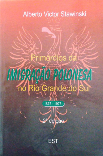 Primórdios da Imigração Polonesa no Rio Grande do Sul 1875-1975