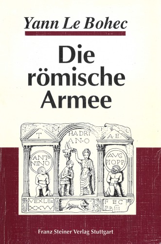 Die römische Armee. Von Augustus zu Konstantin d. Gr.