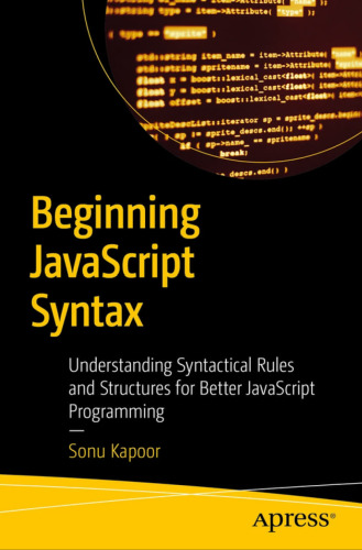 Beginning JavaScript Syntax Understanding Syntactical Rules and Structures for Better JavaScript Programming