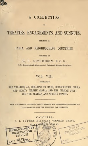 A Collection of Treaties, Agreements, and Sunnuds Relating to India and Neighbouring Countries; containing the treatires, &c., relating to Sindh, Beloochistan, Persia, and Herat; Turkish Arabia and the Persian Gulf; and the Arabian and African Coasts