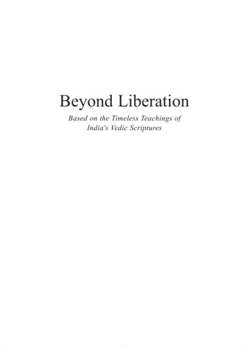 Beyond liberation. Based on the timeless teachings of India's vedic scriptures