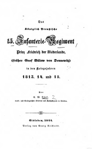 Das Königlich Preußische 15. Infanterie-Regiment Prinz Friedrich der Niederlande (früher Graf Bülow von Dennewitz) in den Kriegsjahren1813, 14 und 15