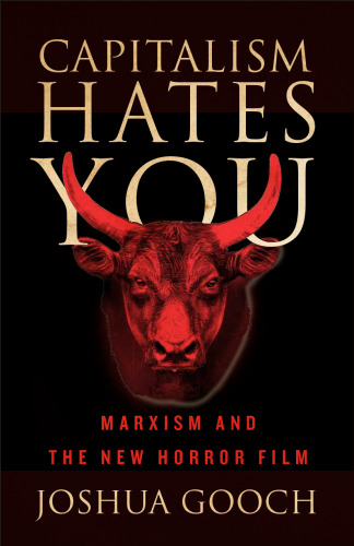 Capitalism Hates You : Marxism and the New Horror Film