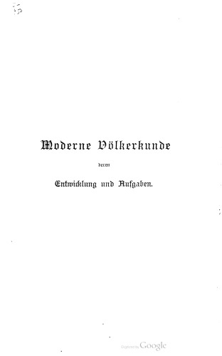 Moderne Völkerkunde, deren Entwicklung und Aufgaben : Nach dem heutigen Stande der Wissenschaft gemeinverständlich dargestellt