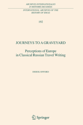 Journeys to a Graveyard: Perceptions of Europe in Classical Russian Travel Writing (International Archives of the History of Ideas Archives internationales d'histoire des idées, 192)