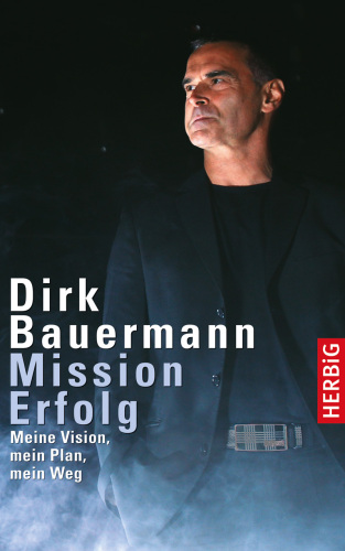 Mission Erfolg: Meine Vision, mein Plan, mein Weg