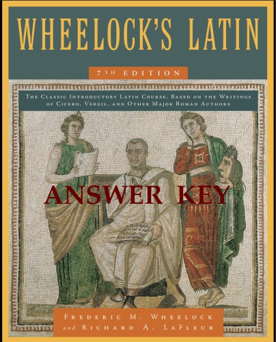 Wheelock's Latin, 7th Edition ANSWER KEY