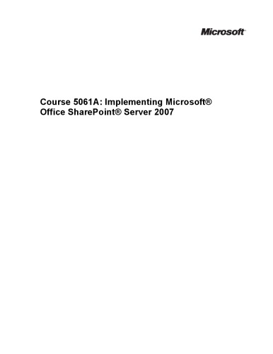 Microsoft Official Course 5061A Implementing Microsoft Office SharePoint Server 2007