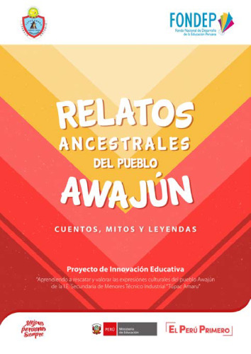 Relatos ancestrales del pueblo awajún (Shíbaro/ Aents). Cuentos, mitos y leyendas