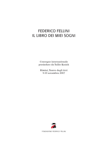 Federico Fellini: il libro dei miei sogni. Convegno internazionale presieduto da Tullio Kezich (Rimini, Teatro degli Atti, 9-10 novembre 2007)