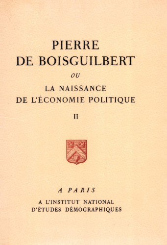 Pierre de boiguilbert ou la naissance de l'économie politique, Tome II
