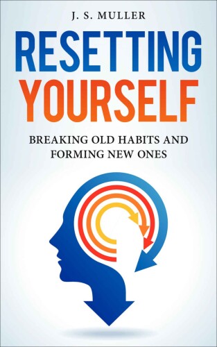 Resetting Yourself : Breaking old habits and forming new ones