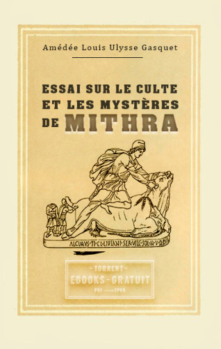 Essai sur le culte et les mystères de Mithra